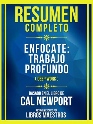 cover image of Resumen Completo--Enfocate--Trabajo Profundo (Deep Work)--Basado En El Libro De Cal Newport